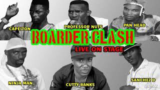 ***Boarder  Clash***1991 Ninja Man,  Pan Head,  Capelton,  Sanchez D,  Cutty Ranks,  Professor Nuts,