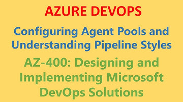 Azure Devops Lab03 : Configuring Agent Pools and Understanding Pipeline Styles