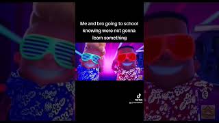 Me And Bro Going To School Knowing Were Gonna Learn Nothing