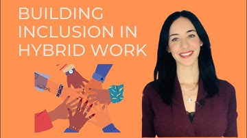 Building inclusion in hybrid work (how to do it well in 3 simple steps)