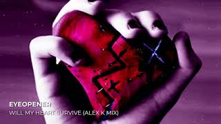 Eyeopener - Will My Heart Survive (Alex K Mix)