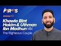 Khawla Bint Hakim & Uthman Ibn Madhun: The Righteous Couple | The Firsts