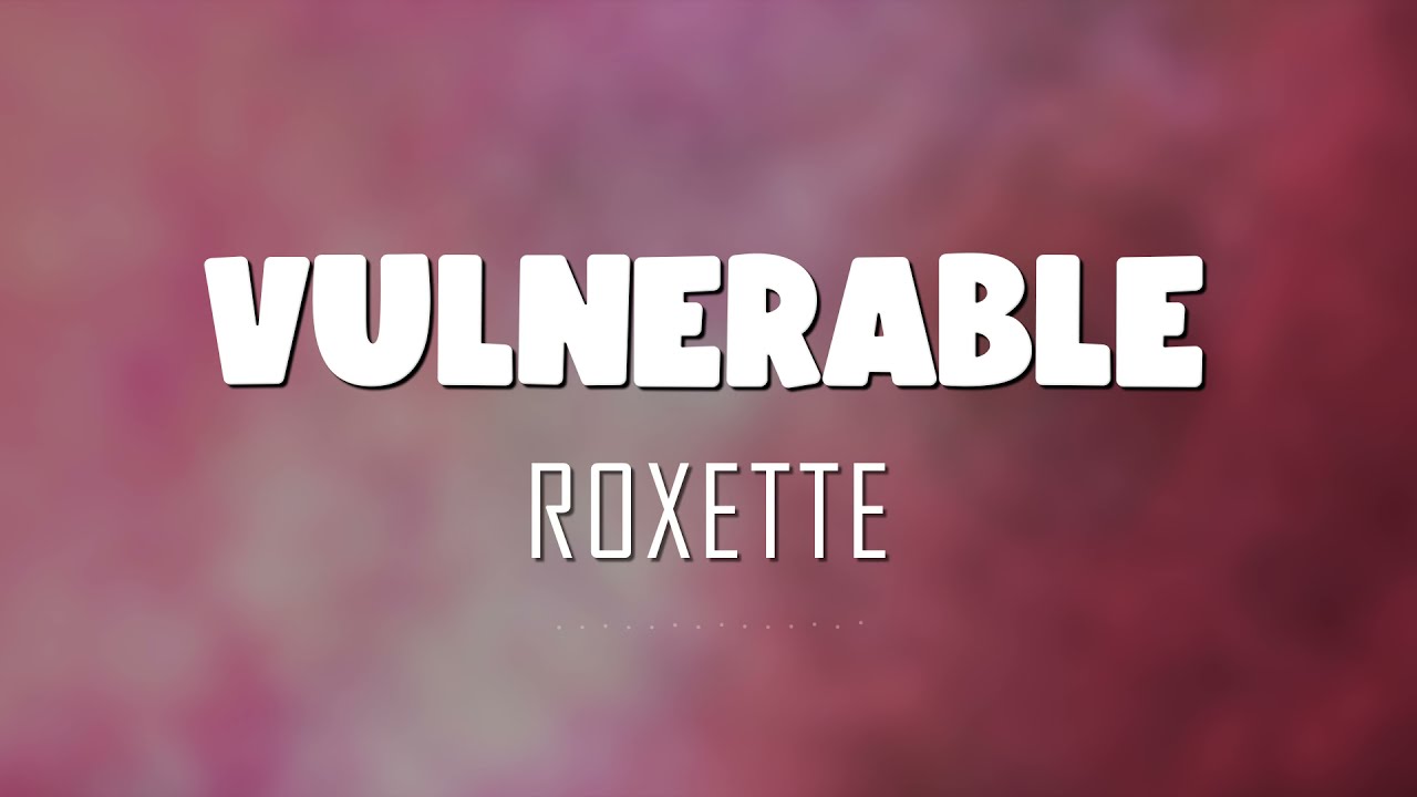 Roxette - Vulnerable (Lyrics + Vietsub)