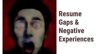 Addressing the Shadows: Negative Experiences & Resume Gaps