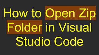 How to Open Zip Folder in Visual Studio Code