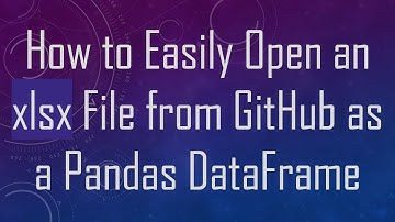 How to Easily Open an xlsx File from GitHub as a Pandas DataFrame