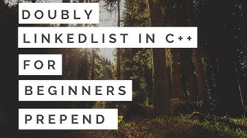 Linked List For Beginners in C++ : Doubly Linked List Prepend Part11