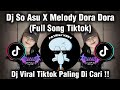 DJ SO ASU X MELODY DORA.DORA FULL SONG VIRAL TIKTOK TERBARU PALING DI CARI!!!