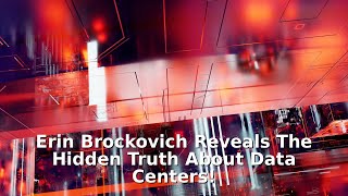 Erin Brockovich Reveals The Hidden Truth About Data Centers! 🔥