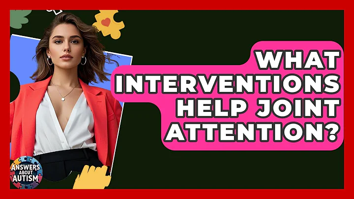 What Interventions Help Joint Attention? - Answers About Autism
