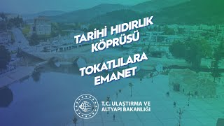 Tarihi Hıdırlık Köprüsü Tokatlılara Emanet!