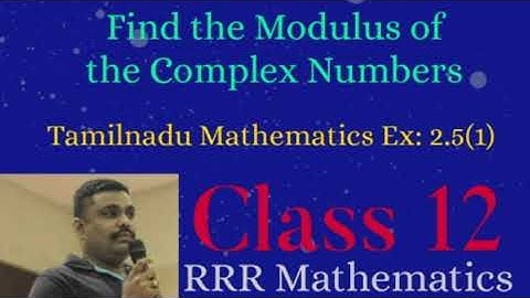 Class: 12 Find the Modulus of the Complex Numbers. TN 12th TB Ex: 2.5(1)