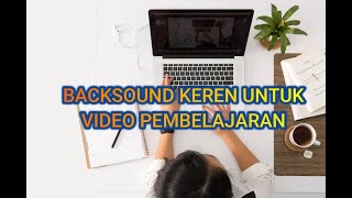 BACKSOUND KEREN UNTUK VIDEO PEMBELAJARAN NO COPYRIGHT