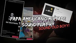 PAPA AMERICANO MIXTAPE SOUND PLAT KT!! SOUND OLD BOYY!