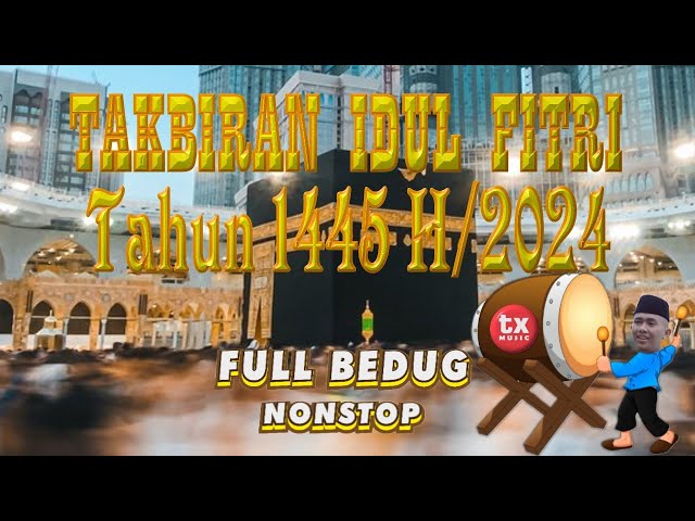 TAKBIRAN IDUL FITRI 1445 H/2024 - FULL BEDUG NONSTOP ( Official Video Takbiran ) class=