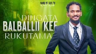DINGATA BALBALLI KEE RUKUTAMA||SAGALEE WAAQAYYOO||RAAJII MINTESINOT BAFIQAADUU||HAND OF GOD TV DINGATA BALBALLI KEE RUKUTAMA||SAGALEE WAAQAYYOO||RAAJII MINTESINOT BAFIQAADUU||HAND OF GOD TV