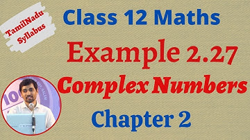 12th Maths  | Example 2.27 | Complex Numbers- கலப்பு எண்கள்  | TN New Syllabus