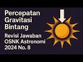 [REVISI] Pembahasan soal OSNK Astronomi 2024 No. 8 | Percepatan Gravitasi Bintang