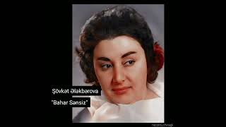 Şövkət Ələkbərova  -  Bahar Sənsiz  - (İlk) Resimi