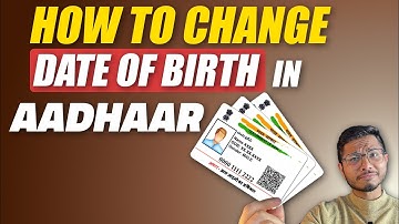 How to Change Date of Birth in Aadhaar Card : Easy Step-by-Step Guide
