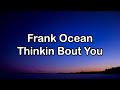 Frank Ocean - Thinkin Bout You (Lyrics)