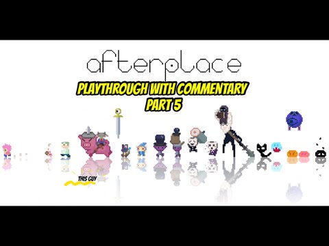 Afterplace Playthrough (Part 5)