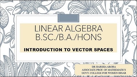 B.Sc.III /B.A.III /Hons/ Linear Algebra-Lecture-1.1 Introduction to Vector Spaces