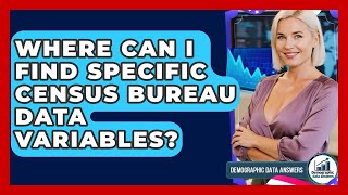 Where Can I Find Specific Census Bureau Data Variables - Demographic Data Answers
