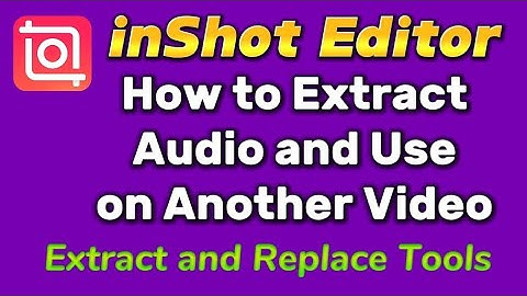 How to extract audio and use on another with Inshot video editor app