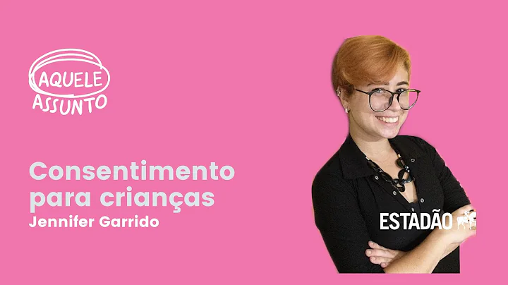 Aquele Assunto: Consentimento para crianas - Jenni...