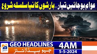 Geo News Headlines 4 AM | Heavy Rain Predicted.. Weather Updates | 5th May 2024