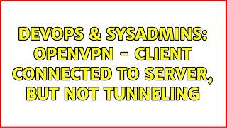 Famous DevOps & SysAdmins: OpenVPN - Client connected to server, but not tunneling Wealth