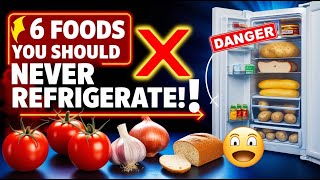 6 Foods You Should NEVER Put in the Fridge! | Food Storage Tips for Maximum Freshness