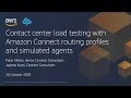 Optimize Contact Center Agent Load Testing with Amazon Connect - AWS Online Tech Talks