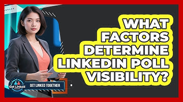 What Factors Determine LinkedIn Poll Visibility? - Get Linked Together