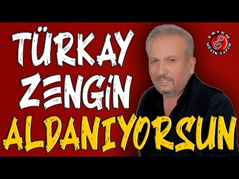 Türkay Zengin-Aldanıyorsun