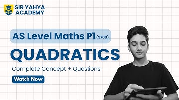 Quadratics A Levels P1 Maths | Full Concepts & Questions | AS Level Maths 9709