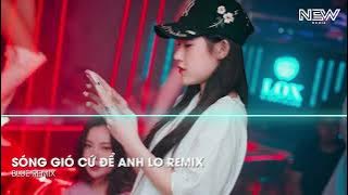 Nonstop 2022 Mới Nhất | Sóng Gió Cứ Để Anh Lo Remix | Hãy Để Nụ Cười Em Luôn Nở Trên Bờ Môi