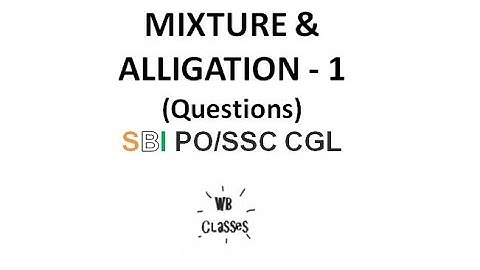 Mixture and alligation - 1 (Questions) SBI PO/SSC CGL