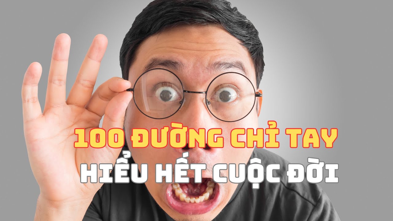 Ý nghĩa hơn 100 chỉ tay thường gặp, bạn sẽ hiểu thấu bất kỳ ai