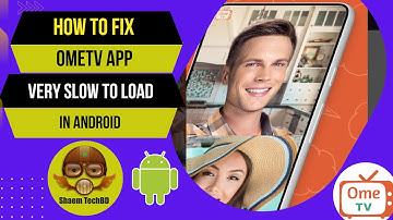 How to Fix OmeTV App Very Slow to Load in Android After New Updates