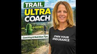 How to Train for Your First Ultra Marathon | Trail Running, Coaching &amp; Nutrition Tips