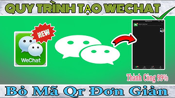 TẠO WECHAT BỎ MÃ QR MỚI NHẤT 2024 | DÀNH CHO NGƯỜI MỚI ĐĂNG KÝ WECHAT