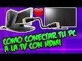 COMO CONECTAR TU PC A TU TV CON HDMI - Tutoriales