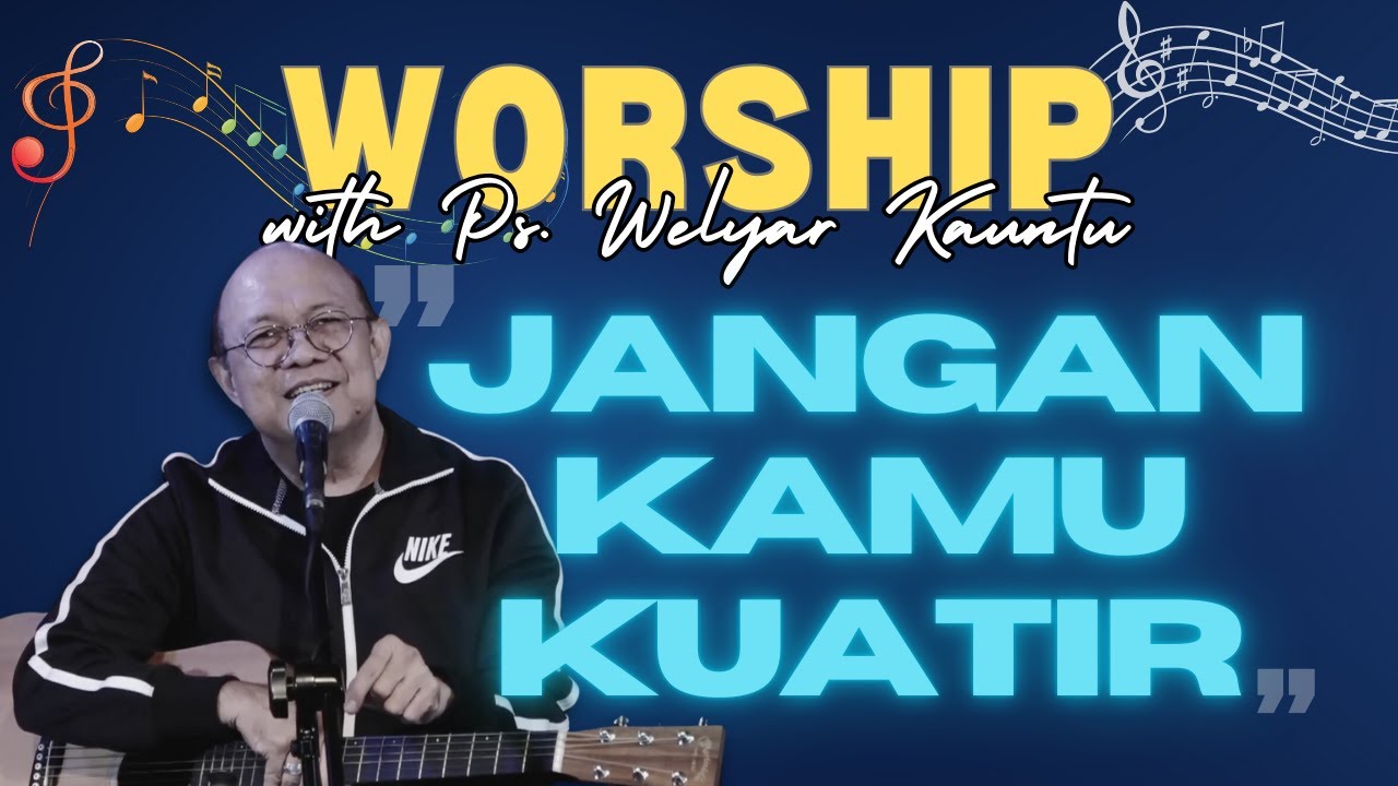 Worship with Ps. Welyar Kauntu | Jangan Kamu Kuatir @WelyarKauntuOFFICIAL