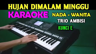 HUJAN DIMALAM MINGGU - Trio Ambisi | KARAOKE Nada Wanita, HD