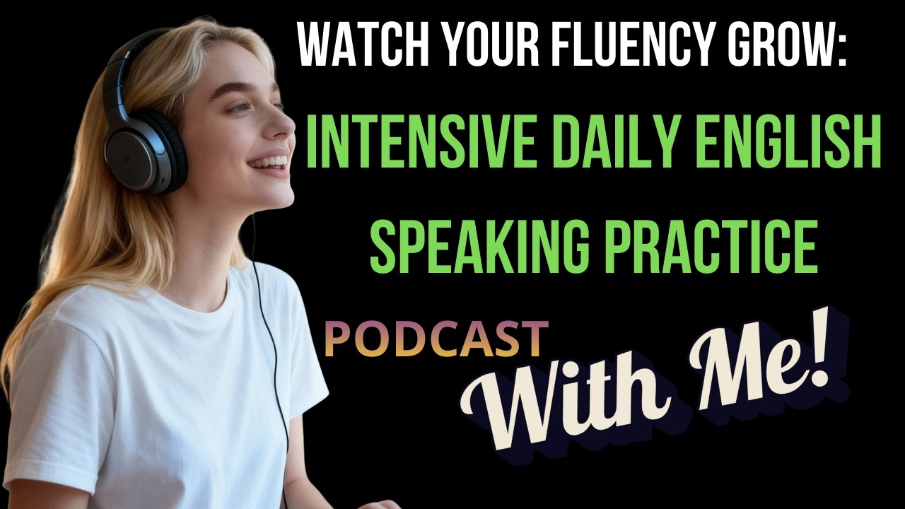 Watch Your Fluency Grow: Intensive Daily English Speaking Practice | Podcast