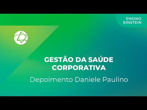 Pós-graduação em Gestão da Saúde Corporativa do Einstein - Depoimento Daniele Paulino