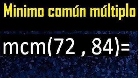 Minimo comun multiplo de 72 y 84 . mcm 72 y 84