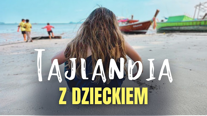 🌴 Tajlandia z dzieckiem – przewodnik po Tajlandii dla rodzin z dziećmi od niemowlaka po nastolatka